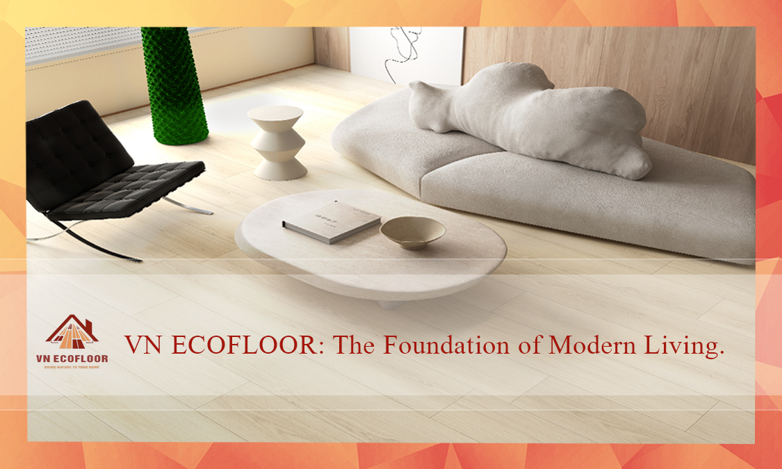 VN ECOFLOOR: The Foundation of Modern Living
